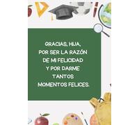 Cuaderno para regalar a tu hija 5: Cuaderno de hojas en blanco con 13 mensajes inspiradores y de agradecimiento para tu hija.