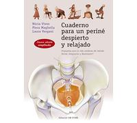 Cuaderno para un periné despierto y relajado / Guide for an Awaken and Relaxed Perineum: Propuestas Para La Vida Cotidiana Del Metodo Perine, Integracion Y Movimiento