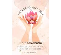 Cuaderno Práctico de Ho´oponopono: Un viaje de autoconocimiento, sanación y crecimiento.
