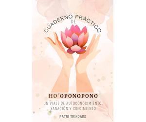 Cuaderno Práctico de Ho´oponopono: Un viaje de autoconocimiento, sanación y crecimiento.