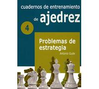 Cuadernos de entrenamiento en ajedrez: 4. Problemas de estrategia
