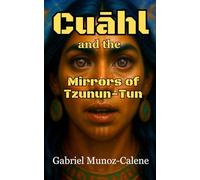 Cuāhl and the Mirrors of Tzunun-Tun: A Visionary Sword and Sorcery Adventure