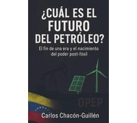 ¿Cuál es el futuro del petróleo?: El fin de una era y el nacimiento del poder post-fósil