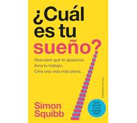 ¿Cuál es tu sueño?/ What's Your Dream?: Encuentra tu pasión. Ama tu trabajo. Construye una vida más próspera.