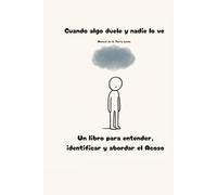 Cuando algo duele y nadie lo ve: Un libro para entender, identificar y abordar el acoso