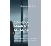 CUANDO AMAR NO ALCANZA: Una historia sobre la traición silenciosa y el coraje de soltar