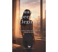 Cuando Aprendí a Elegirme