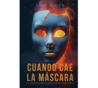 Cuando Cae la Máscara: La Verdad Sobre Quiénes Somos Realmente