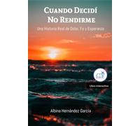 Cuando Decidí No Rendirme: Una Historia Real de Dolor, Fe y Esperanza