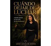 CUÁNDO DEJAR DE LUCHAR: Cuando insistir ya no es fe, es desobediencia
