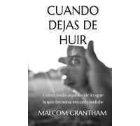 CUANDO DEJAS DE HUIR: Cómo todo aquello de lo que huyes termina encontrándote