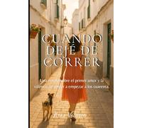 Cuando dejé de correr: Una novela sobre el primer amor y la valentía de volver a empezar a los cuarenta.