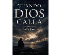 Cuando Dios Calla: La fe cuando nada tiene sentido