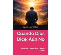 Cuando Dios Dice: Aún No: Antes de Levantarte, Déjate Tratar