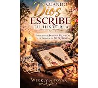 CUANDO DIOS ESCRIBE TU HISTORIA: Memorias de sanidad, provisión y la promesa de su presencia