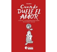 Cuando duele el amor: Cuentos Latinoamericanos sobre relaciones tóxicas - Volumen 1