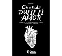 Cuando duele el amor: Cuentos Latinoamericanos sobre relaciones tóxicas Volumen 2