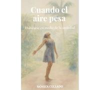 Cuando el aire pesa: Habitarse en medio de la ansiedad