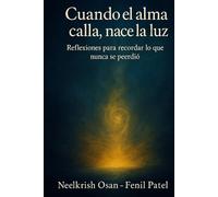 Cuando el alma calla, nace la luz: Reflexiones para recordar lo que nunca se perdió