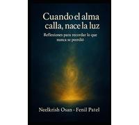Cuando el alma calla, nace la luz: Reflexiones para recordar lo que nunca se perdió