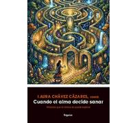 Cuando el alma decide sanar: Historias que la ciencia no puede explicar