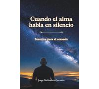 Cuando el alma habla en silencio: Susurros para el corazón
