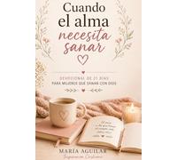 Cuando el alma necesita sanar: Devocional de 21 días
