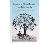 Cuando el Alma Renace con Raíces de Fe