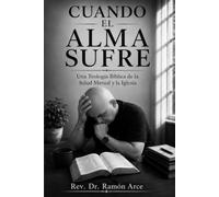 Cuando El Alma Sufre: Una Teología Bíblica de la Salud Mental y la Iglesia
