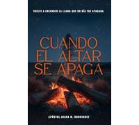 CUANDO EL ALTAR SE APAGA: vuelve a encender la llama que un día fue apagada.