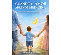 Cuando el amor aprende medicina: Una historia real de conciencia, genética y esperanza