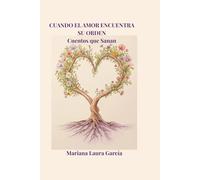 Cuando el Amor Encuentra su Orden: Cuentos que Sanan