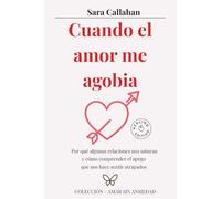 Cuando el amor me agobia: Por qué algunas relaciones nos saturan y cómo comprender el apego que nos hace sentir atrapados