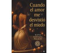 Cuando el Amor me Desvistió el Miedo: Poemas Eróticos