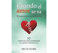 CUANDO EL AMOR SE VA: Terapia para reconstruirte