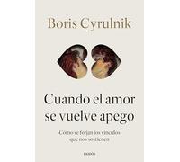 Cuando el amor se vuelve apego: Cómo se forjan los vínculos que nos sostienen