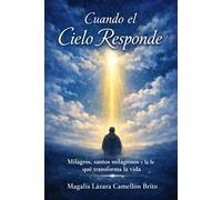 CUANDO EL CIELO RESPONDE: Milagros, santos milagrosos y la fe que transforma la vida
