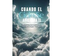 Cuando El Cielo Se Abre Para Ti: PRÁCTICA Y USO DEL CONOCIMIENTO ADQUIRIDO ESTRATEGIAS Y REFLEXIONES