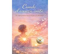 Cuando el corazón canta: Tu viaje poético hacia la paz y la plenitud