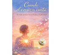 Cuando el corazón canta: Tu viaje poético hacia la paz y la plenitud