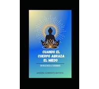 Cuando el cuerpo abraza el miedo: Un viaje hacia la serenidad