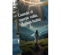 Cuando el cuerpo calla, el alma habla