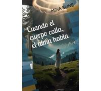 Cuando el cuerpo calla, el alma habla