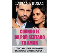 Cuando él da por sentado tu amor: Qué hacer cuando él se aleja y te ignora; Cuando él no te valora: Cómo dejar de sufrir y empezar a amarte; Qué hacer cuando el hombre que amas te da por sentada