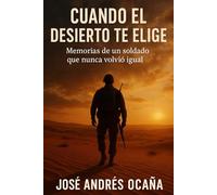 Cuando el Desierto te elige: Memorias de un soldado que nunca volvió igual