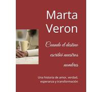 Cuando el destino escribió nuestros nombres: Una historia de amor, verdad, esperanza y transformación