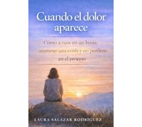 Cuando el dolor aparece: Cómo actuar en un brote, atravesar una crisis y no perderte en el proceso