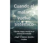 Cuando el mal se vuelve sistémico: Libertad, riesgo y sentido en un universo en evolución