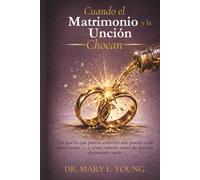Cuando el Matrimonio y la Unción Chocan: Por qué lo que parece correcto aún puede estar equivocado - y cómo saberlo antes de que sea demasiado tarde