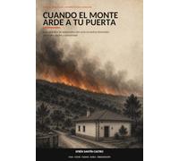 Cuando el monte arde a tu puerta: Guía práctica de autoprotección ante incendios forestales para casa, coche y comunidad